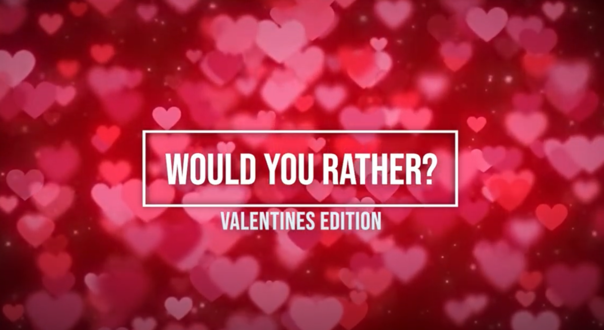 WATCH: Would You Rather, Valentines Day edition